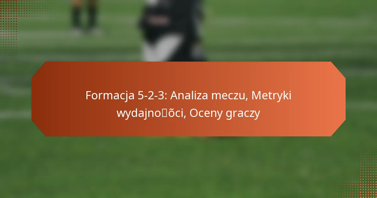 featured-image-formacja-5-2-3-analiza-meczu-metryki-wydajnooci-oceny-graczy