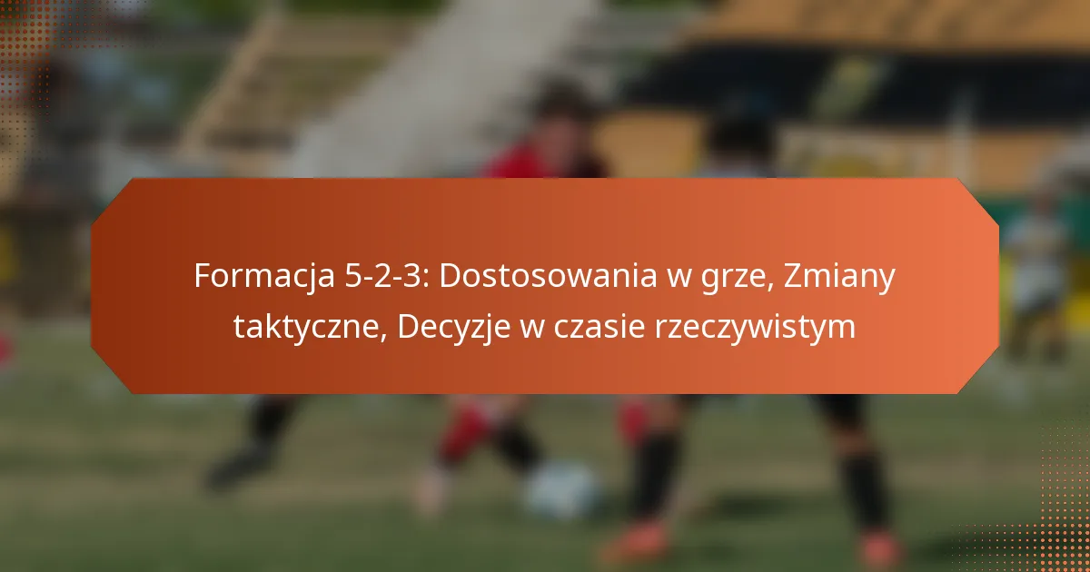 featured-image-formacja-5-2-3-dostosowania-w-grze-zmiany-taktyczne-decyzje-w-czasie-rzeczywistym