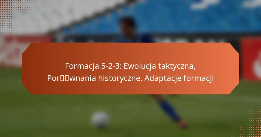 featured-image-formacja-5-2-3-ewolucja-taktyczna-porwnania-historyczne-adaptacje-formacji