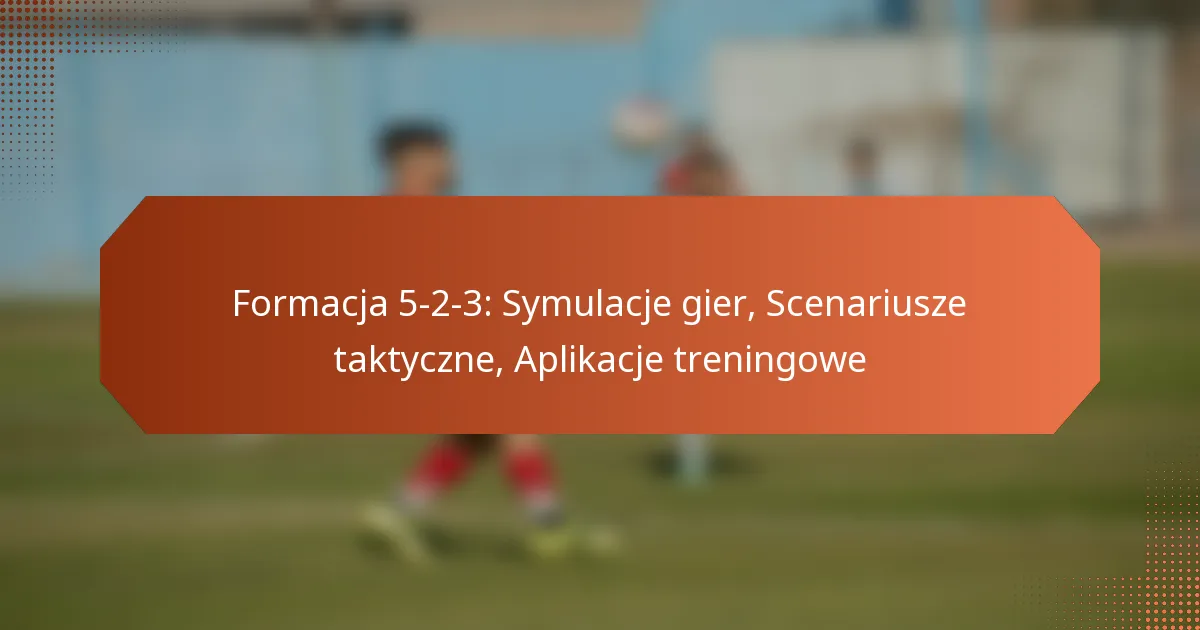 featured-image-formacja-5-2-3-symulacje-gier-scenariusze-taktyczne-aplikacje-treningowe