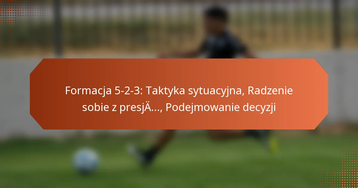 featured-image-formacja-5-2-3-taktyka-sytuacyjna-radzenie-sobie-z-presja.-podejmowanie-decyzji