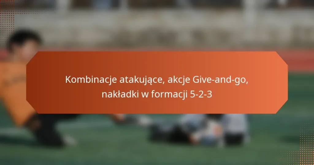 featured-image-kombinacje-atakujace-akcje-give-and-go-nakladki-w-formacji-5-2-3