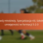 Rozwój młodzieży, Specjalizacja ról, Szkolenie umiejętności w formacji 5-2-3