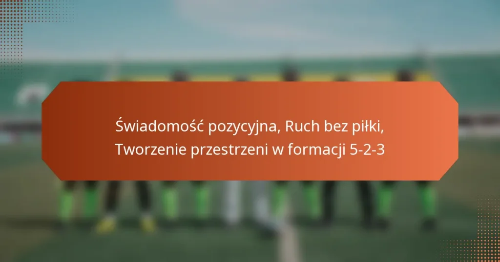 featured-image-swiadomosc-pozycyjna-ruch-bez-pilki-tworzenie-przestrzeni-w-formacji-5-2-3